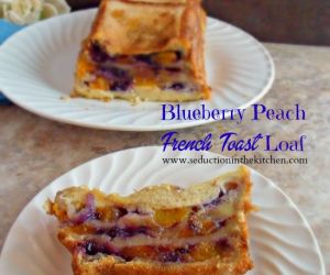 Blueberry Peach French Toast Loaf