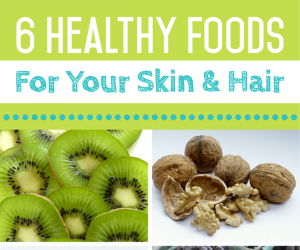 6 Healthy Foods For Your Skin & Hair