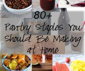 Pantry Staples You Should Make at Home