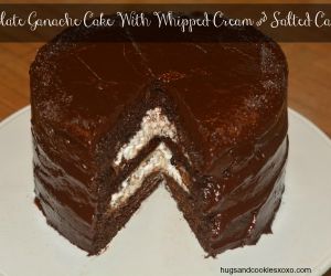 Chocolate Ganache Cake Filled with Salted Caramel Whipped Cream