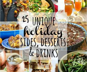 25 Unique Holiday Sides Desserts & Drinks