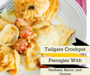 Tailgate Crock Pot Pierogies with Keilbasa, Bacon, and Onions