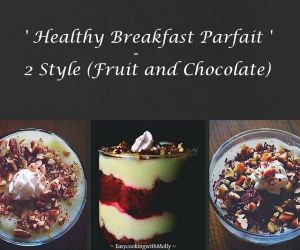 Healthy Breakfast Parfait – 2 Style (Fruit and Chocolate)