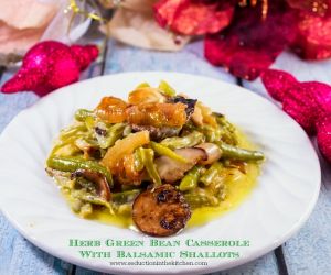 HERB GREEN BEAN CASSEROLE WITH BALSAMIC SHALLOTS