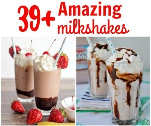 Over 39 Amazing Milkshakes to Make Now!